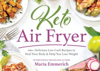 Freidora de aire cetogénica: más de 100 deliciosas recetas bajas en carbohidratos para curar tu cuerpo