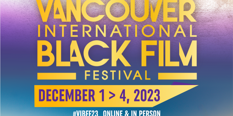 La tercera edición del Vancouver International Black Film Festival Returns, del 1 al 4 de diciembre de 2023-BC Alliance for Arts + Culture