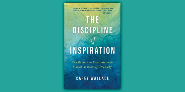 Encontrar a Dios en nuestro arte: una revisión de la disciplina de la inspiración de Carey Wallace