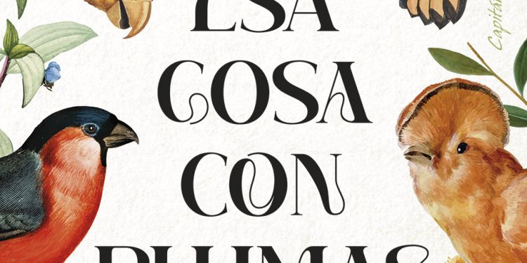 'Esa Cosa Con Plumas', Descubre El Fascinante Mundo de Las Aves