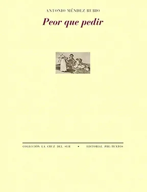 «Peor Que Pedir», de Antonio Méndez Rubio
