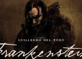 'Frankenstein' – La película para la que nació Guillermo del Toro