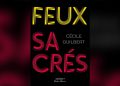 Feux sacrés de Cécile Guilbert: le récit d'une vie marquée par les deuils et la rédemption Spirituelle