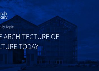 La arquitectura de la cultura hoy: el enfoque editorial de octubre de Archdaily