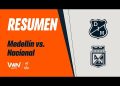 Nacional vs. Medellín (0-0): resumen del partido por Liga Betplay | VIDEO