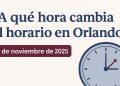 ¿A qué hora ajustar los relojes en Orlando hoy 2 de noviembre de 2025 para sincronizarlos con el horario de invierno? | REVISTA