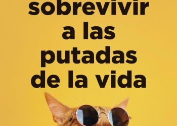 'Cómo sobrevivir a las putadas de la vida', de Lorena Gascón