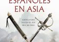 'Héroes españoles en Asia' el libro de Ramón Vega y Ángel Miranda que cuenta la epopeya olvidada del primer imperio global